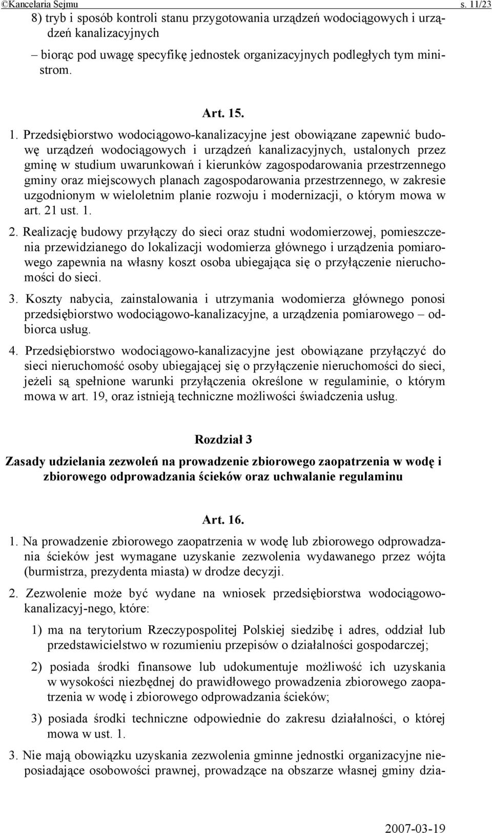 . 1. Przedsiębiorstwo wodociągowo-kanalizacyjne jest obowiązane zapewnić budowę urządzeń wodociągowych i urządzeń kanalizacyjnych, ustalonych przez gminę w studium uwarunkowań i kierunków