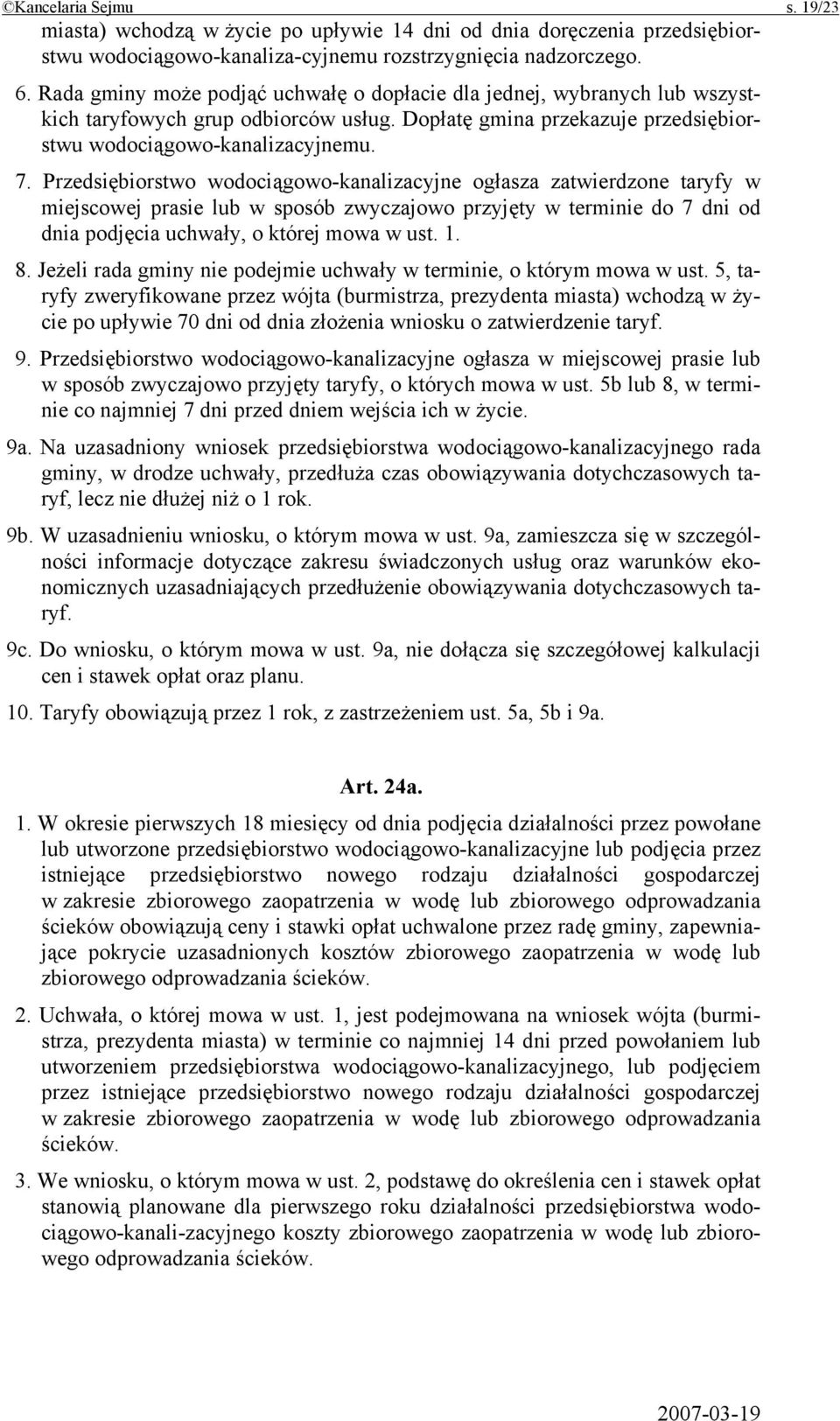 Przedsiębiorstwo wodociągowo-kanalizacyjne ogłasza zatwierdzone taryfy w miejscowej prasie lub w sposób zwyczajowo przyjęty w terminie do 7 dni od dnia podjęcia uchwały, o której mowa w ust. 1. 8.