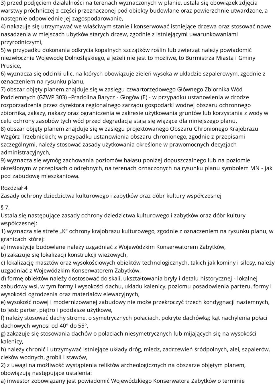 istniejącymi uwarunkowaniami przyrodniczymi, 5) w przypadku dokonania odkrycia kopalnych szczątków roślin lub zwierząt należy powiadomić niezwłocznie Wojewodę Dolnośląskiego, a jeżeli nie jest to