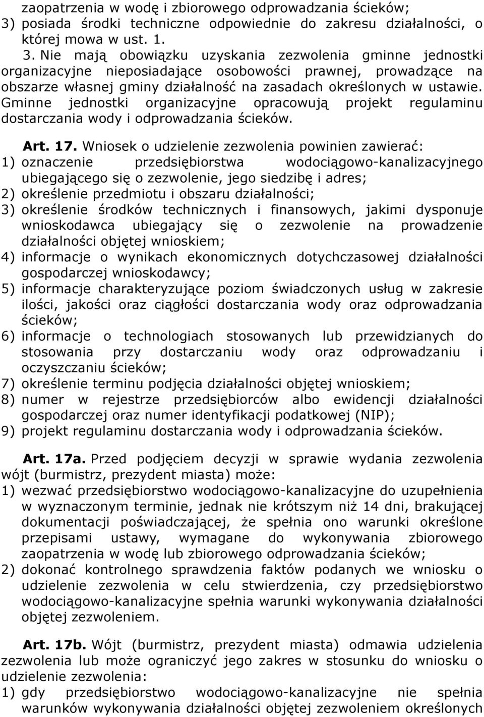 Nie mają obowiązku uzyskania zezwolenia gminne jednostki organizacyjne nieposiadające osobowości prawnej, prowadzące na obszarze własnej gminy działalność na zasadach określonych w ustawie.