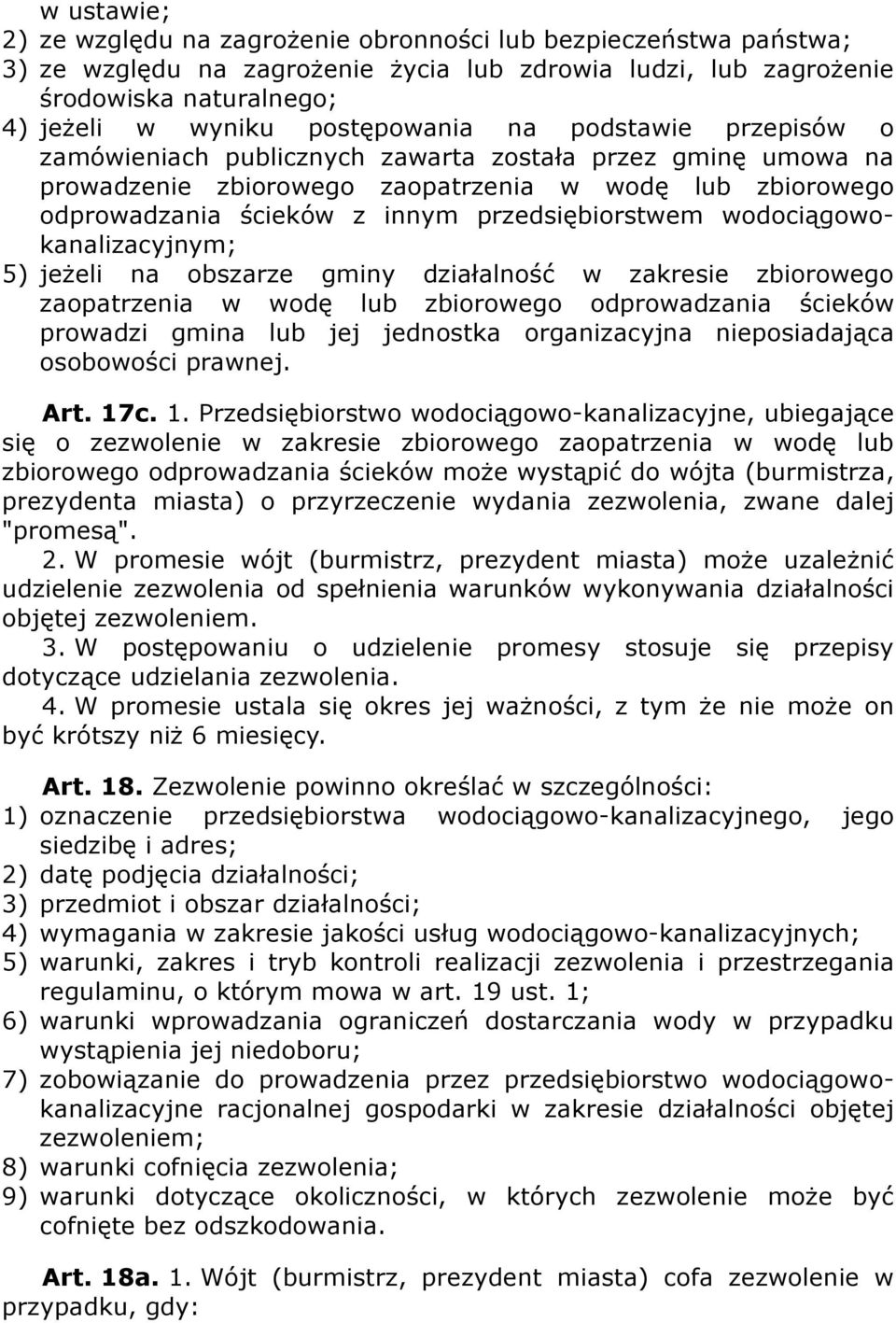 przedsiębiorstwem wodociągowokanalizacyjnym; 5) jeżeli na obszarze gminy działalność w zakresie zbiorowego zaopatrzenia w wodę lub zbiorowego odprowadzania ścieków prowadzi gmina lub jej jednostka