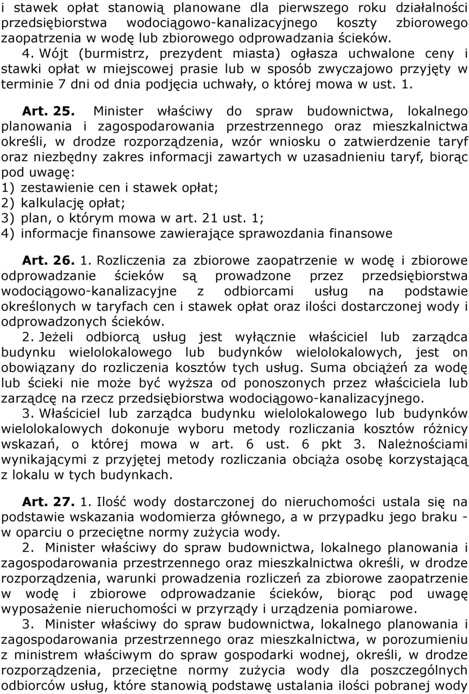 25. Minister właściwy do spraw budownictwa, lokalnego planowania i zagospodarowania przestrzennego oraz mieszkalnictwa określi, w drodze rozporządzenia, wzór wniosku o zatwierdzenie taryf oraz