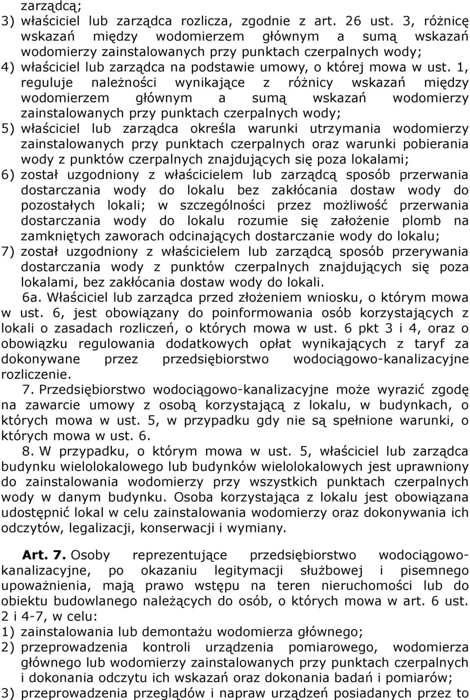 1, reguluje należności wynikające z różnicy wskazań między wodomierzem głównym a sumą wskazań wodomierzy zainstalowanych przy punktach czerpalnych wody; 5) właściciel lub zarządca określa warunki