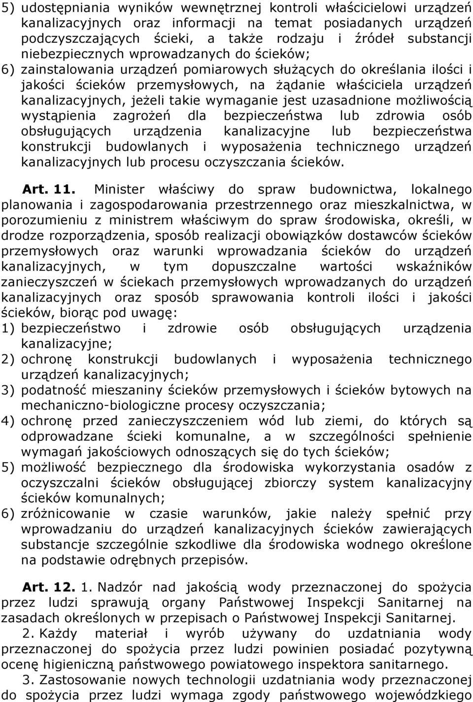 jeżeli takie wymaganie jest uzasadnione możliwością wystąpienia zagrożeń dla bezpieczeństwa lub zdrowia osób obsługujących urządzenia kanalizacyjne lub bezpieczeństwa konstrukcji budowlanych i