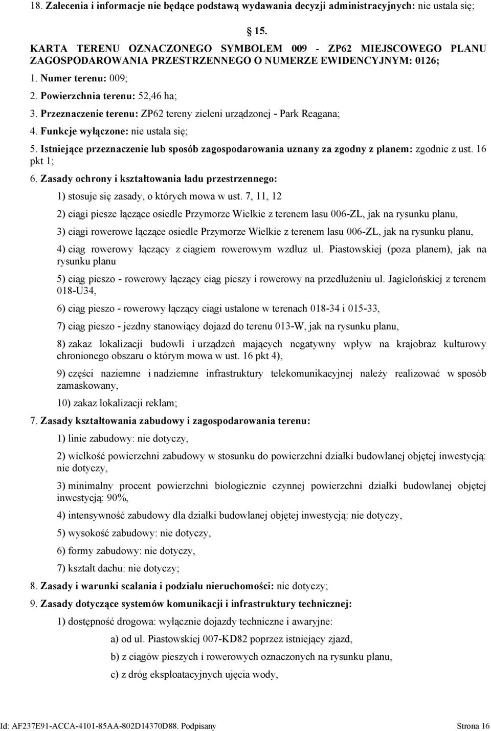 Przeznaczenie terenu: ZP62 tereny zieleni urządzonej - Park Reagana; 4. Funkcje wyłączone: nie ustala się; 5.