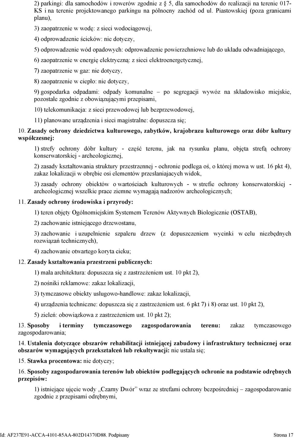 odwadniającego, 6) zaopatrzenie w energię elektryczną: z sieci elektroenergetycznej, 7) zaopatrzenie w gaz: nie dotyczy, 8) zaopatrzenie w ciepło: nie dotyczy, 9) gospodarka odpadami: odpady