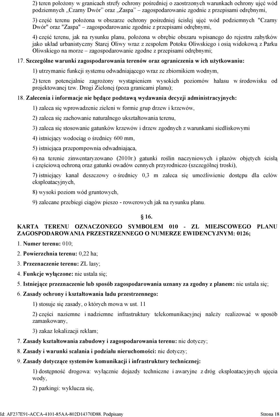 obrębie obszaru wpisanego do rejestru zabytków jako układ urbanistyczny Starej Oliwy wraz z zespołem Potoku Oliwskiego i osią widokową z Parku Oliwskiego na morze zagospodarowanie zgodne z przepisami