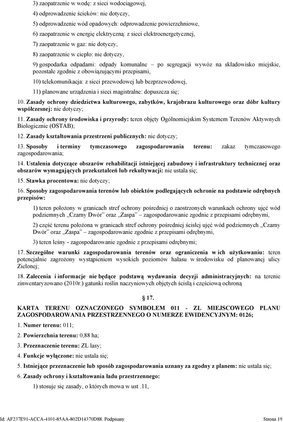 zgodnie z obowiązującymi przepisami, 10) telekomunikacja: z sieci przewodowej lub bezprzewodowej, 11) planowane urządzenia i sieci magistralne: dopuszcza się; 10.