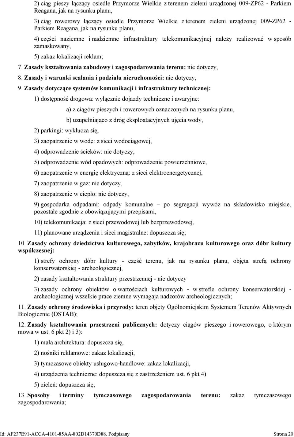 Zasady kształtowania zabudowy i zagospodarowania terenu: nie dotyczy, 8. Zasady i warunki scalania i podziału nieruchomości: nie dotyczy, 9.