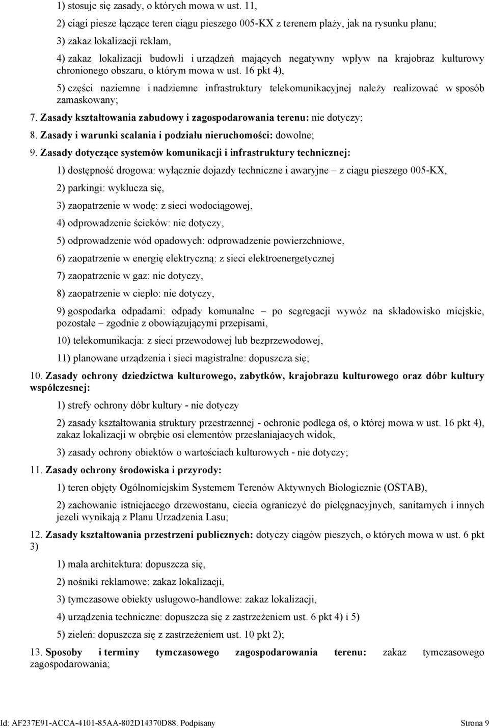 krajobraz kulturowy chronionego obszaru, o którym mowa w ust. 16 pkt 4), 5) części naziemne i nadziemne infrastruktury telekomunikacyjnej należy realizować w sposób zamaskowany; 7.