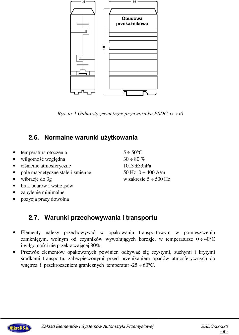 zakresie 5 500 Hz brak udarów i wstrząsów zapylenie minimalne pozycja pracy dowolna 2.7.