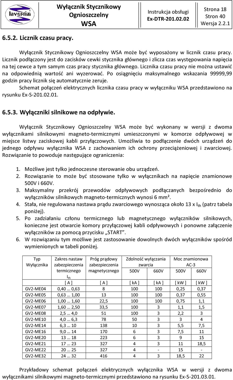 Licznika czasu pracy nie można ustawić na odpowiednią wartość ani wyzerować. Po osiągnięciu maksymalnego wskazania 99999,99 godzin pracy licznik się automatycznie zeruje.