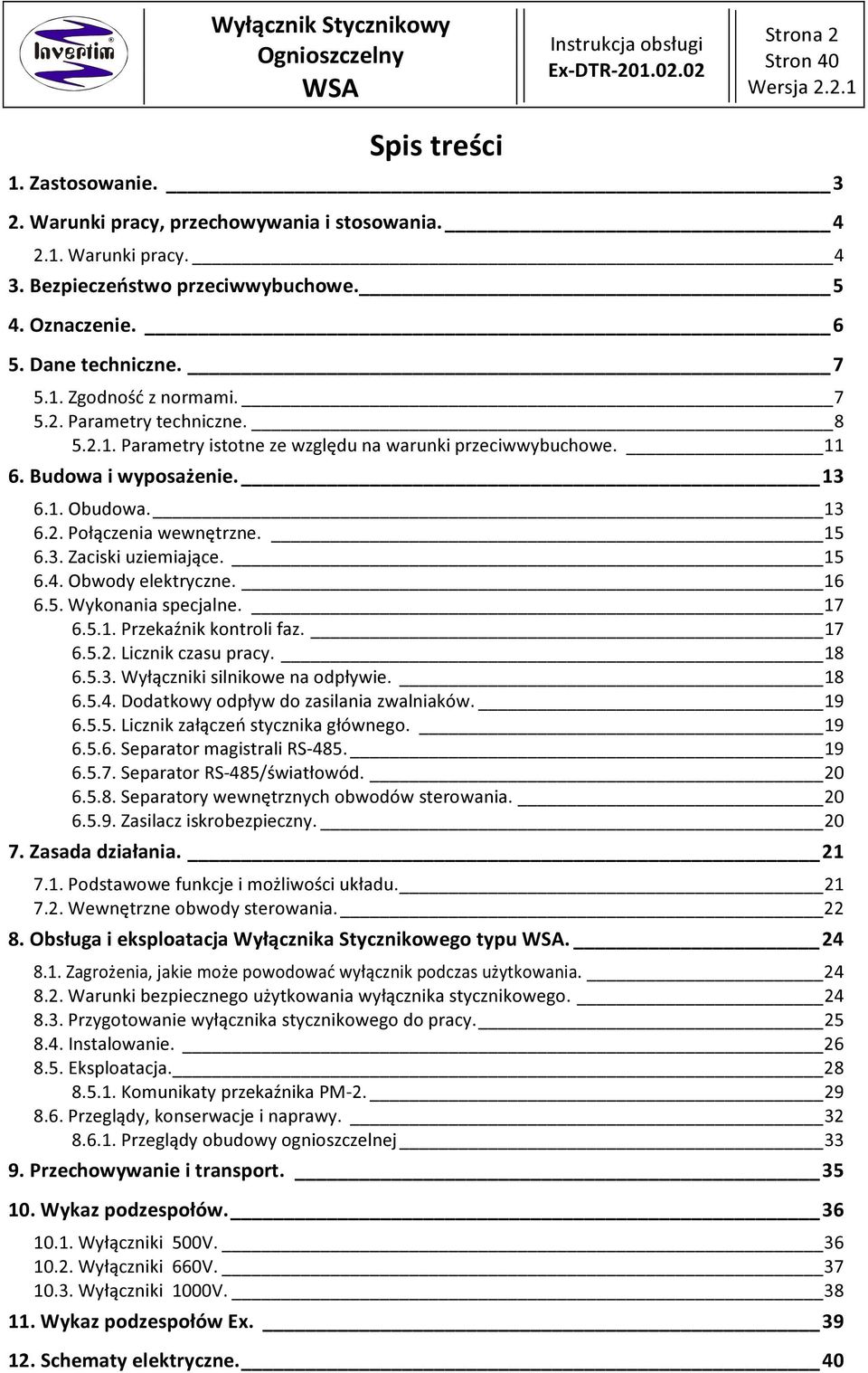 .. Obwody elektryczne... Wykonania specjalne. 7... Przekaźnik kontroli faz. 7... Licznik czasu pracy. 8... Wyłączniki silnikowe na odpływie. 8... Dodatkowy odpływ do zasilania zwalniaków. 9.