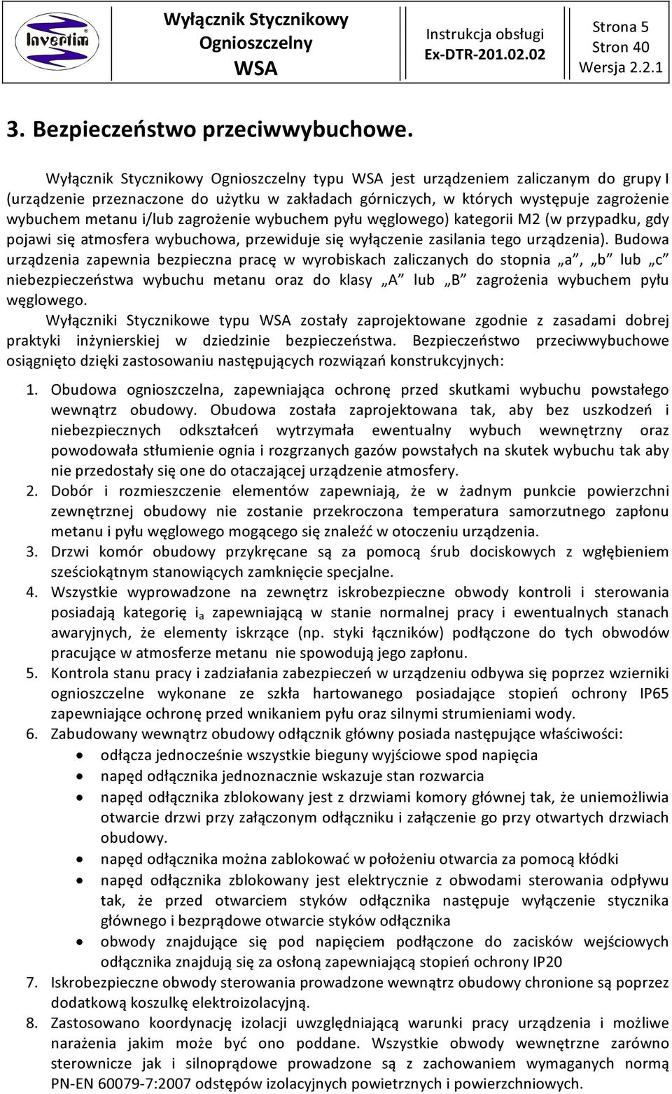 kategorii M (w przypadku, gdy pojawi się atmosfera wybuchowa, przewiduje się wyłączenie zasilania tego urządzenia).