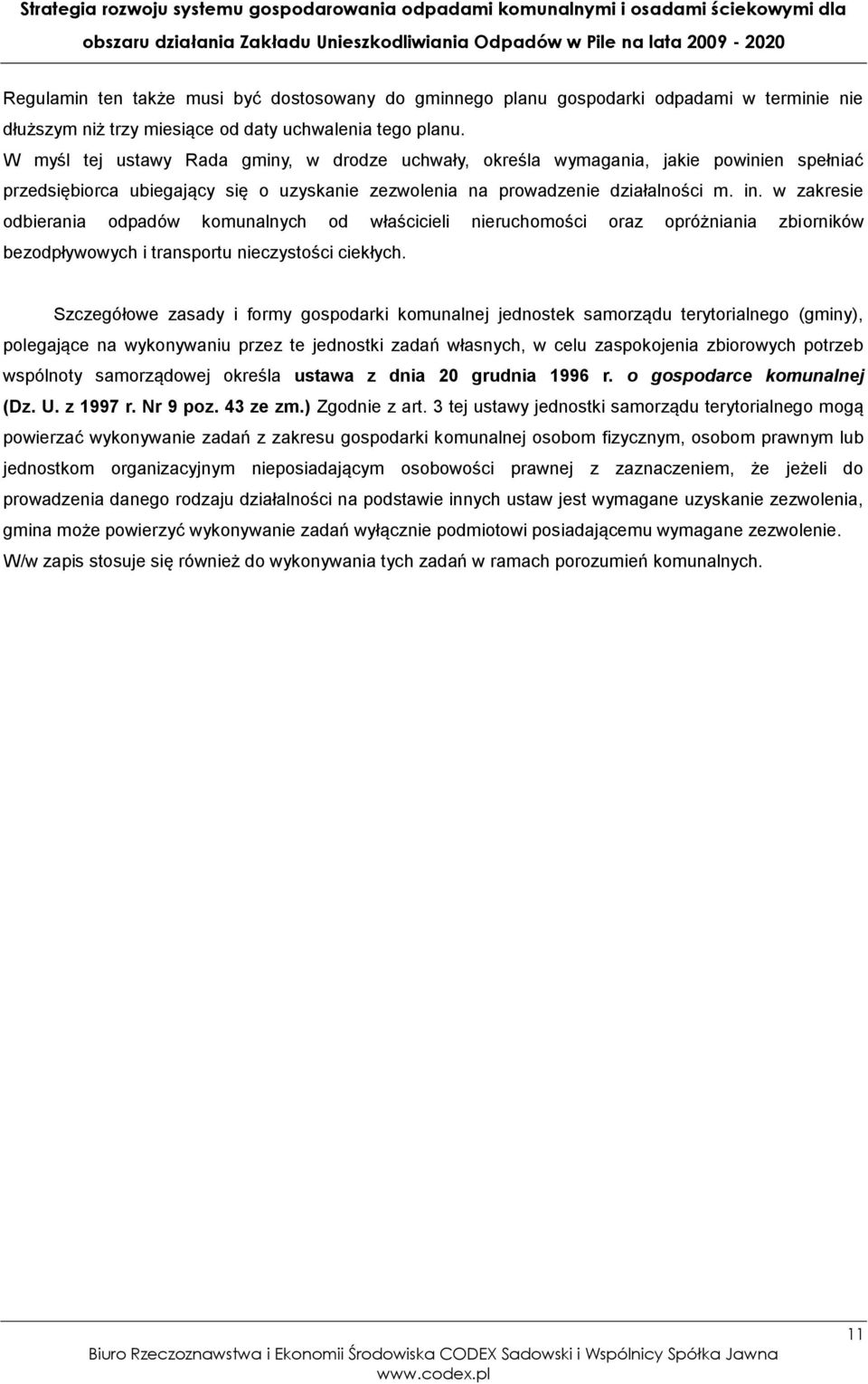 w zakresie odbierania odpadów komunalnych od właścicieli nieruchomości oraz opróżniania zbiorników bezodpływowych i transportu nieczystości ciekłych.