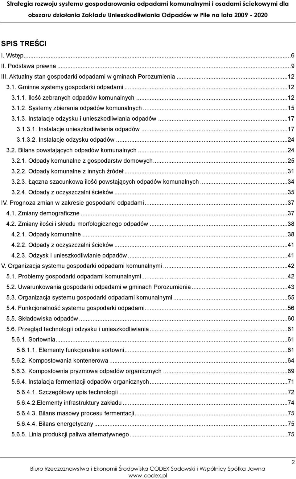 .. 24 3.2. Bilans powstających odpadów komunalnych... 24 3.2.1. Odpady komunalne z gospodarstw domowych... 25 3.2.2. Odpady komunalne z innych źródeł... 31 3.2.3. Łączna szacunkowa ilość powstających odpadów komunalnych.