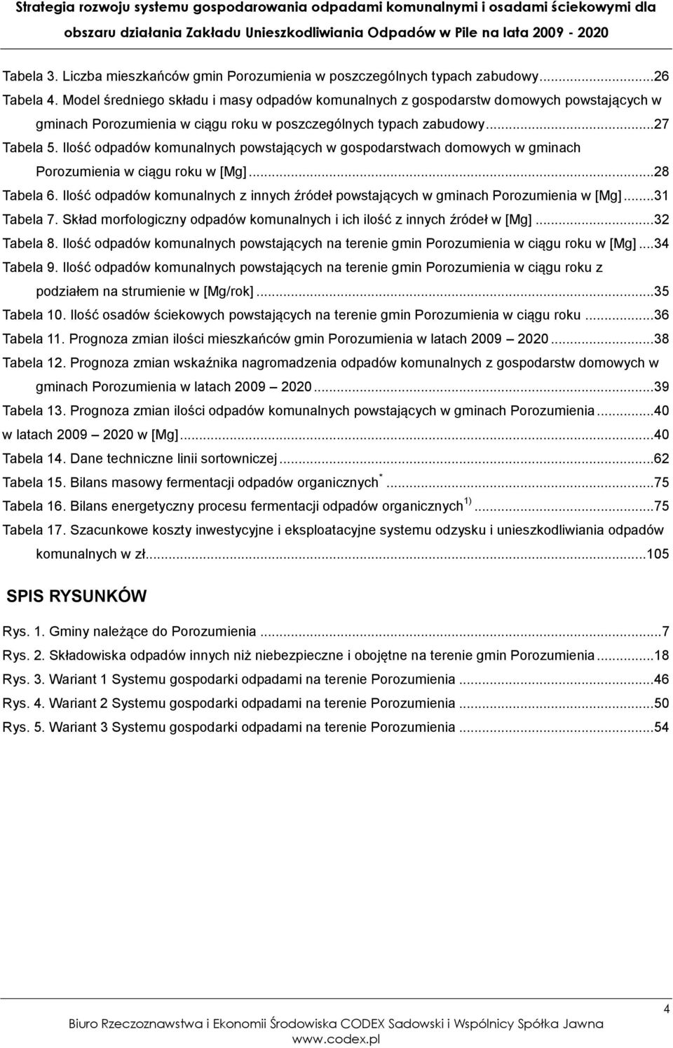 Ilość odpadów komunalnych powstających w gospodarstwach domowych w gminach Porozumienia w ciągu roku w [Mg]... 28 Tabela 6.