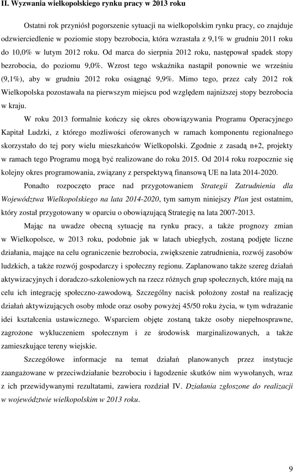 Wzrost tego wskaźnika nastąpił ponownie we wrześniu (9,1%), aby w grudniu 2012 roku osiągnąć 9,9%.