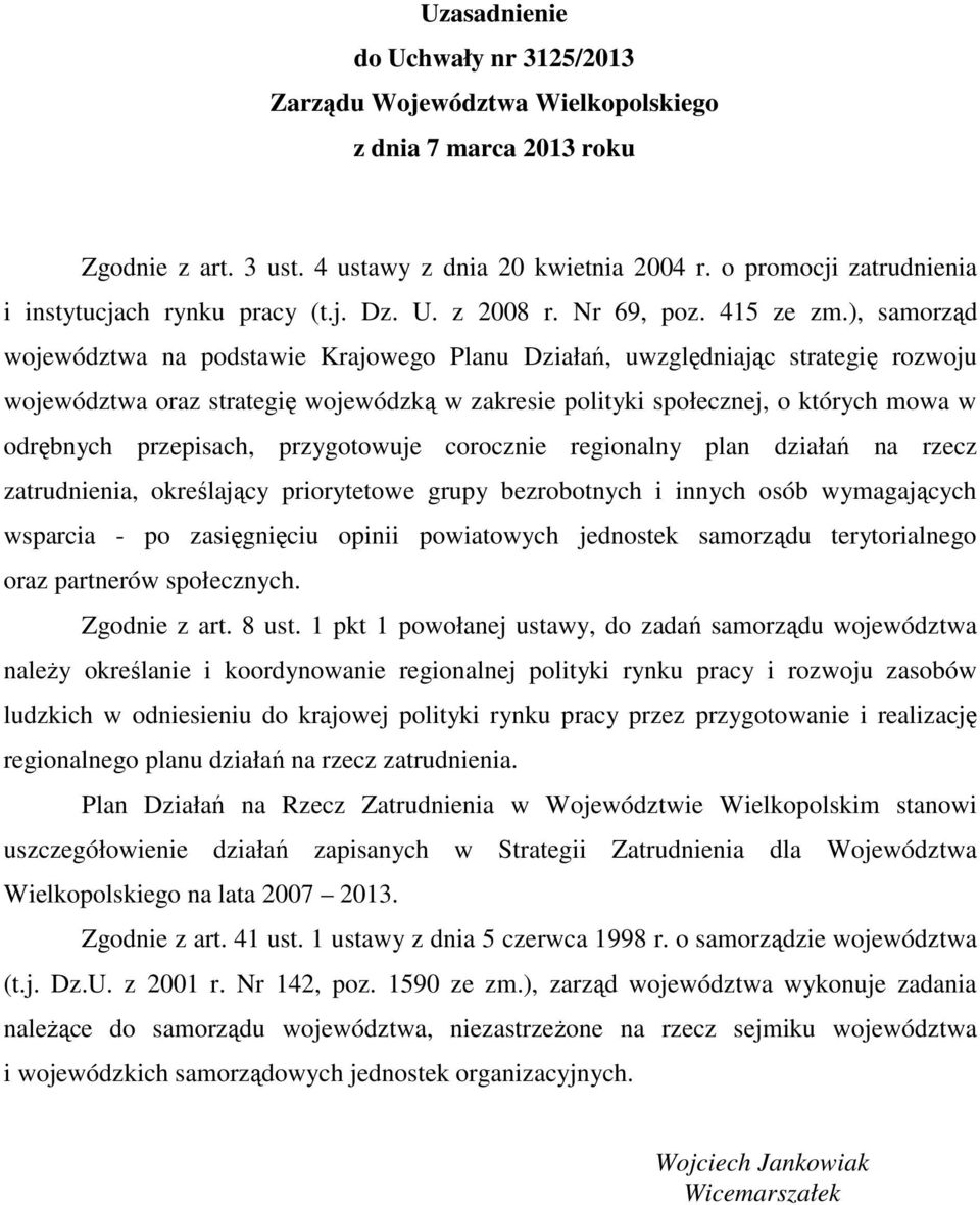 ), samorząd województwa na podstawie Krajowego Planu Działań, uwzględniając strategię rozwoju województwa oraz strategię wojewódzką w zakresie polityki społecznej, o których mowa w odrębnych