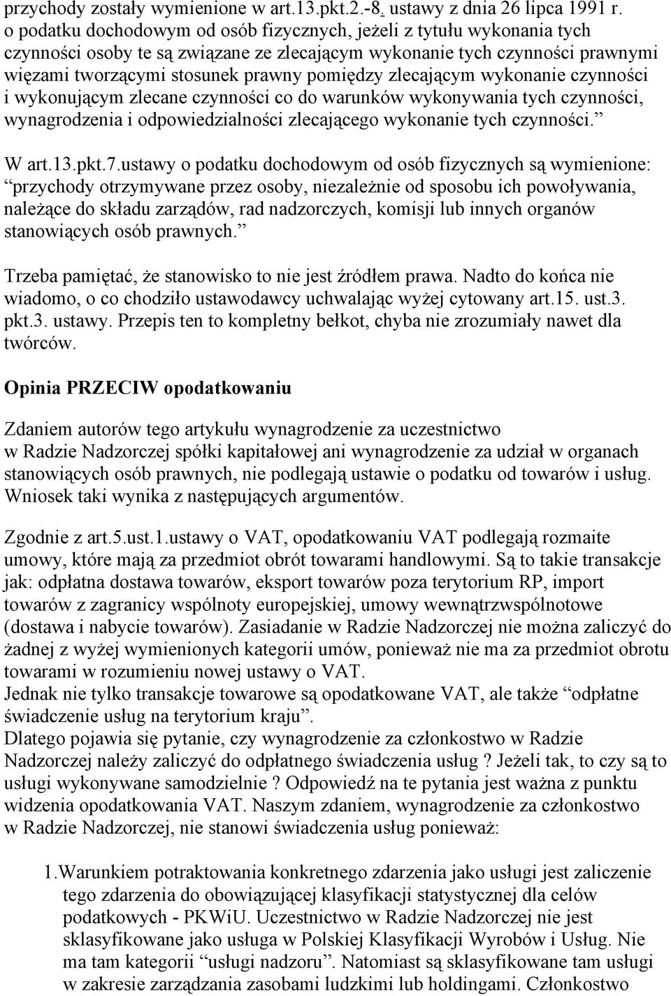 zlecającym wykonanie czynności i wykonującym zlecane czynności co do warunków wykonywania tych czynności, wynagrodzenia i odpowiedzialności zlecającego wykonanie tych czynności. W art.13.pkt.7.