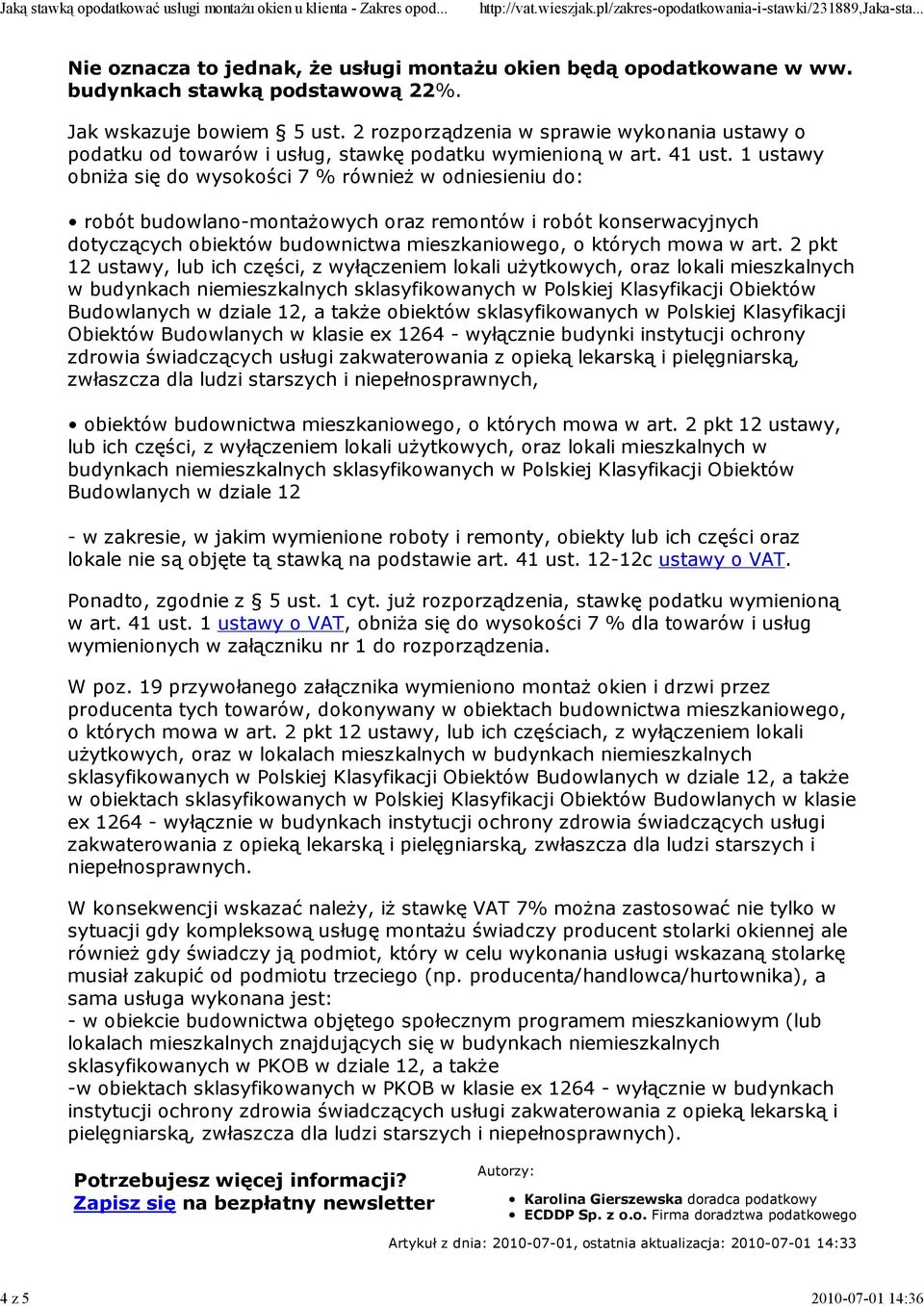 1 ustawy obniŝa się do wysokości 7 % równieŝ w odniesieniu do: robót budowlano-montaŝowych oraz remontów i robót konserwacyjnych dotyczących obiektów budownictwa mieszkaniowego, o których mowa w art.