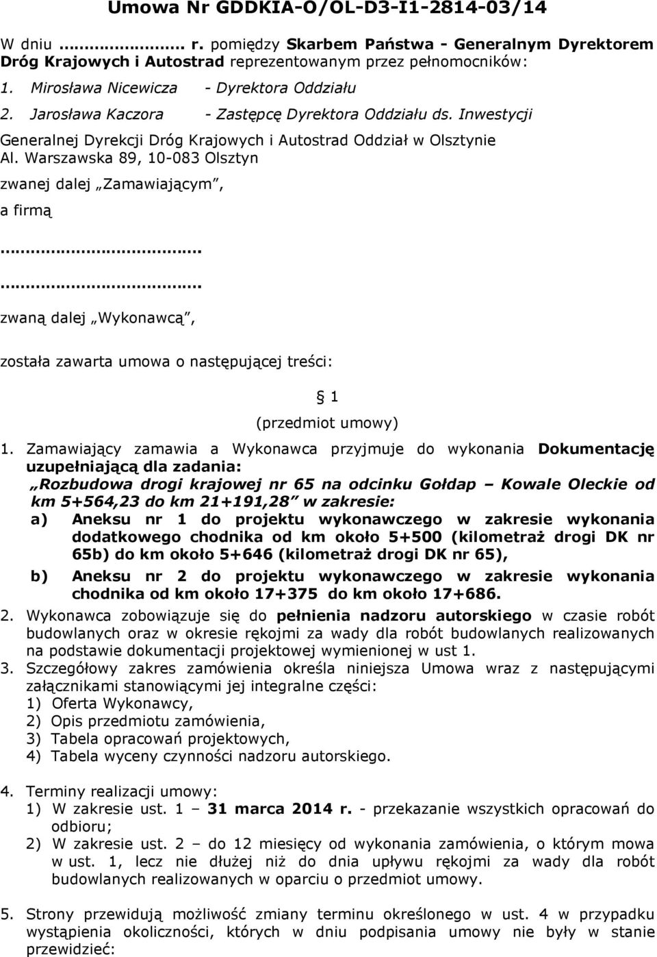 Warszawska 89, 10-083 Olsztyn zwanej dalej Zamawiającym, a firmą.. zwaną dalej Wykonawcą, została zawarta umowa o następującej treści: 1 (przedmiot umowy) 1.