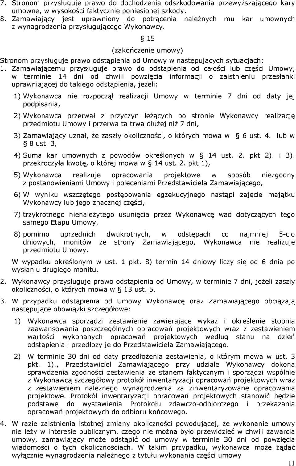 15 (zakończenie umowy) Stronom przysługuje prawo odstąpienia od Umowy w następujących sytuacjach: 1.