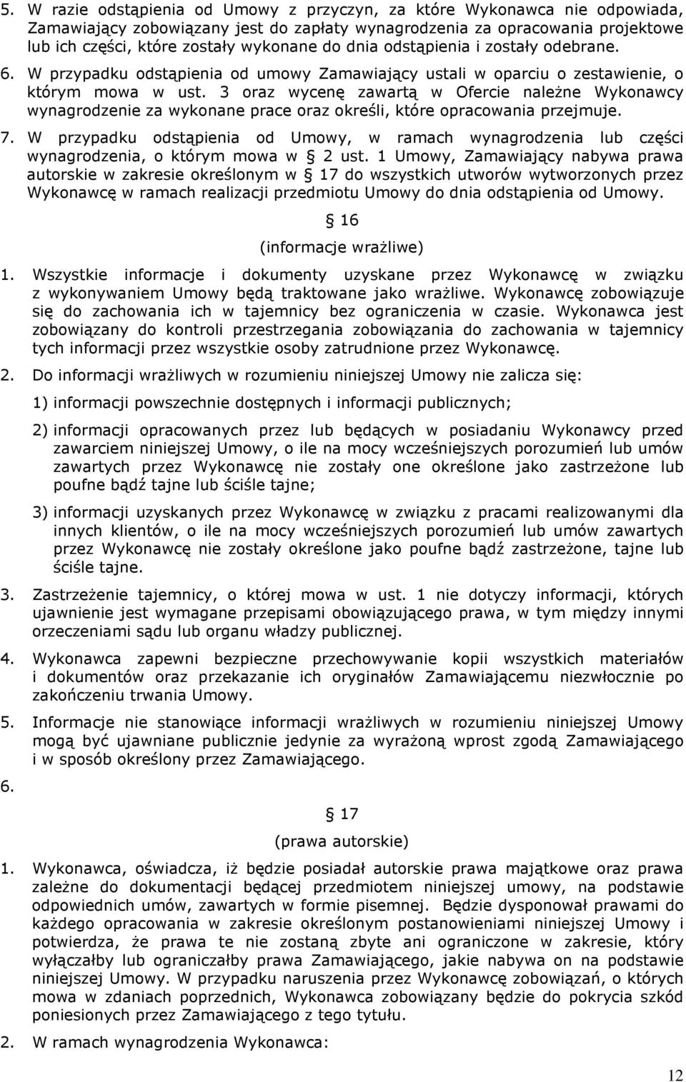 3 oraz wycenę zawartą w Ofercie należne Wykonawcy wynagrodzenie za wykonane prace oraz określi, które opracowania przejmuje. 7.