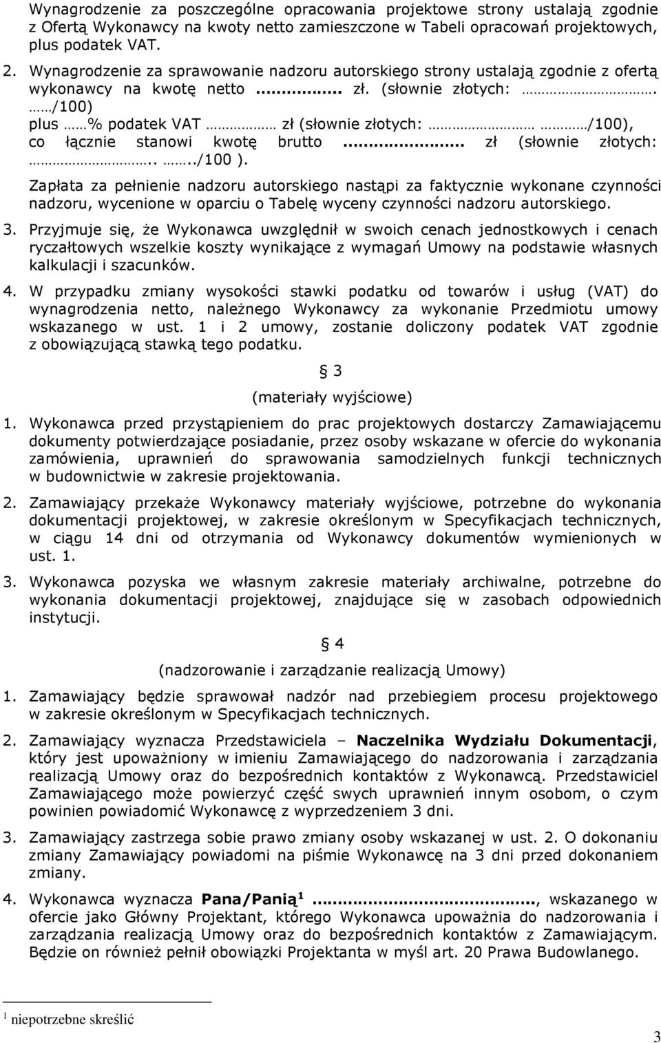 /100) plus % podatek VAT zł (słownie złotych: /100), co łącznie stanowi kwotę brutto zł (słownie złotych:..../100 ).