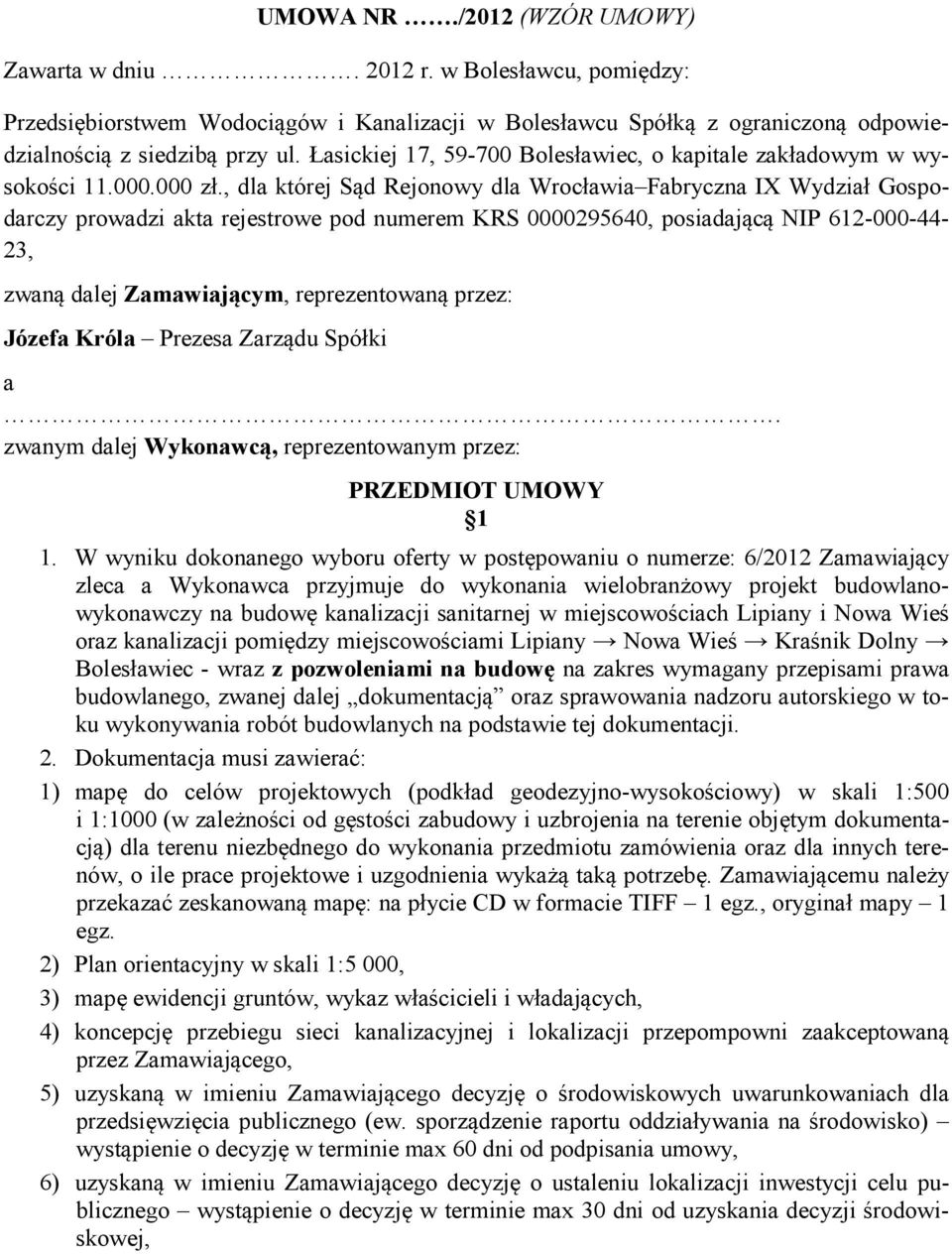 , dla której Sąd Rejonowy dla Wrocławia Fabryczna IX Wydział Gospodarczy prowadzi akta rejestrowe pod numerem KRS 0000295640, posiadającą NIP 612-000-44-23, zwaną dalej Zamawiającym, reprezentowaną