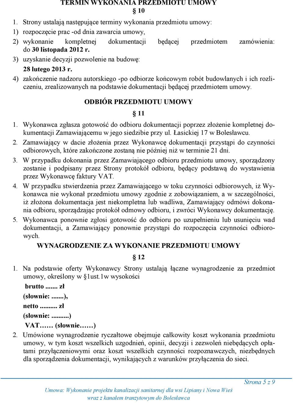 r. 3) uzyskanie decyzji pozwolenie na budowę: 28 lutego 2013 r.