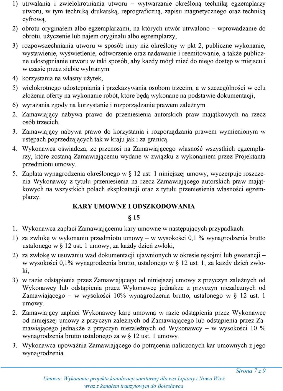 wykonanie, wystawienie, wyświetlenie, odtworzenie oraz nadawanie i reemitowanie, a także publiczne udostępnianie utworu w taki sposób, aby każdy mógł mieć do niego dostęp w miejscu i w czasie przez