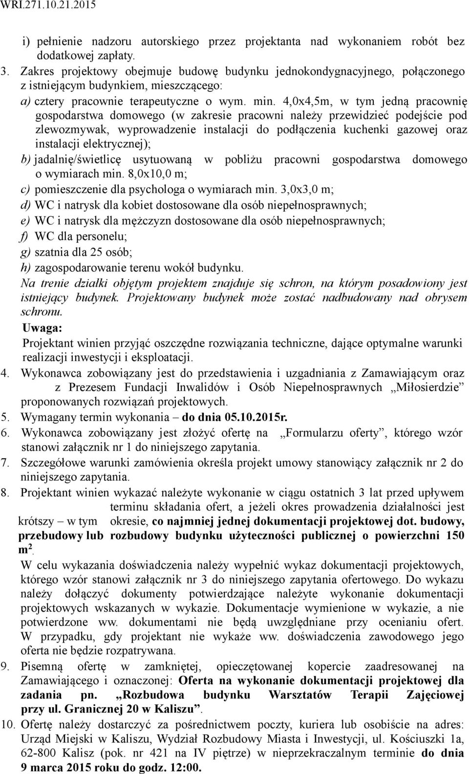 4,0x4,5m, w tym jedną pracownię gospodarstwa domowego (w zakresie pracowni należy przewidzieć podejście pod zlewozmywak, wyprowadzenie instalacji do podłączenia kuchenki gazowej oraz instalacji