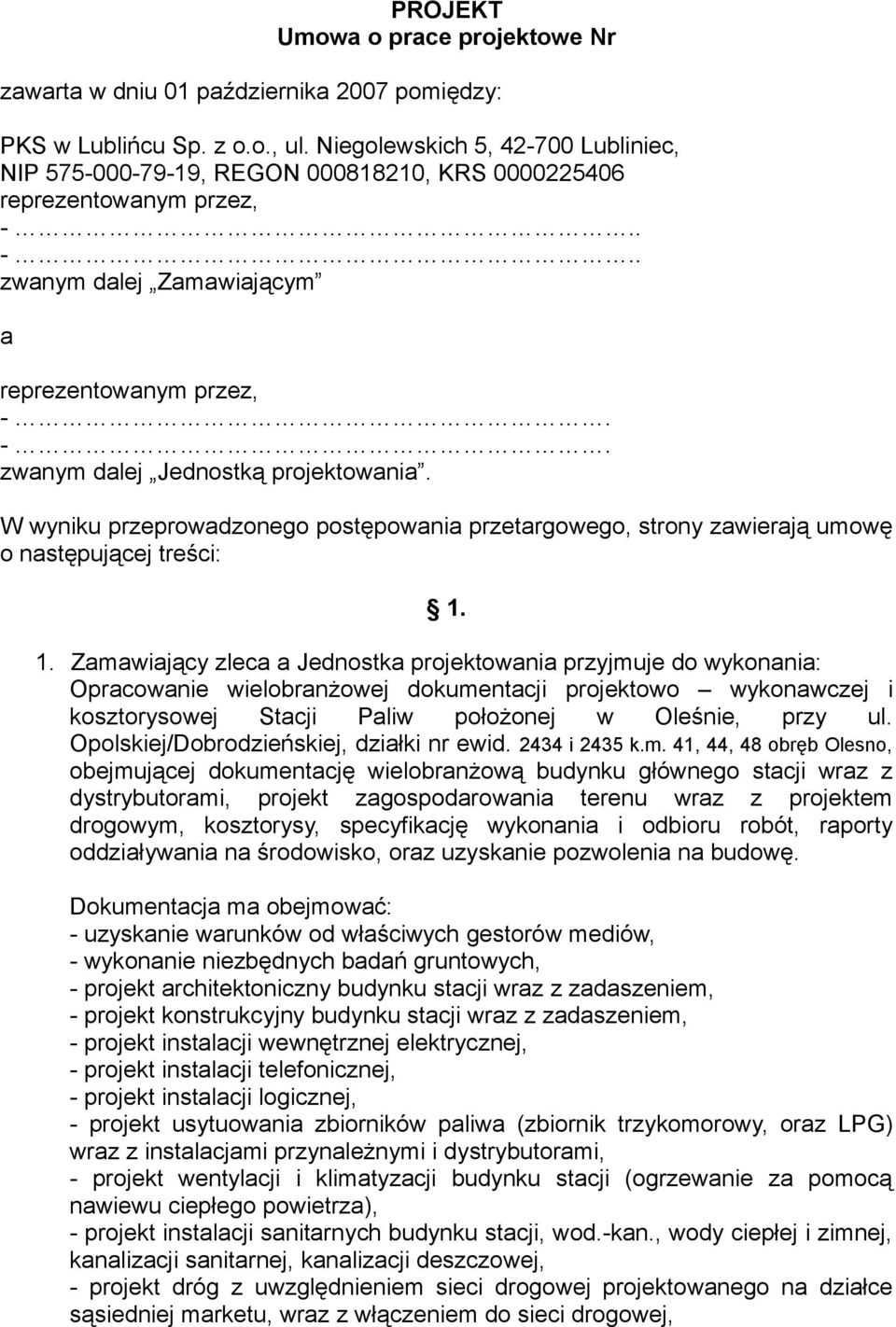 W wyniku przeprowadzonego postępowania przetargowego, strony zawierają umowę o następującej treści: 1.