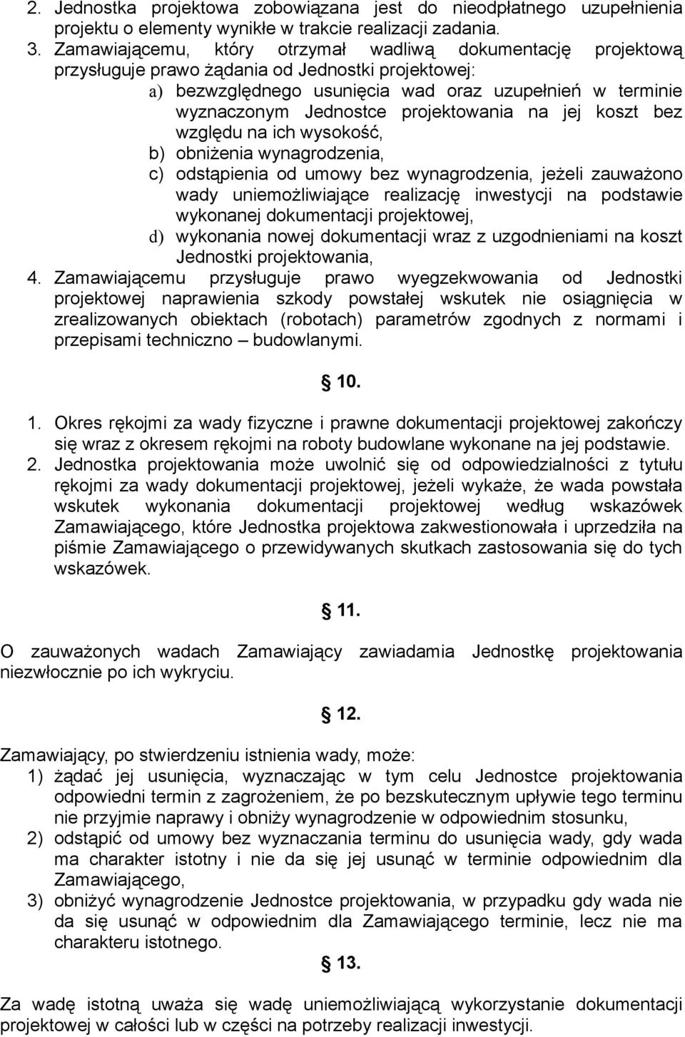 projektowania na jej koszt bez względu na ich wysokość, b) obniżenia wynagrodzenia, c) odstąpienia od umowy bez wynagrodzenia, jeżeli zauważono wady uniemożliwiające realizację inwestycji na