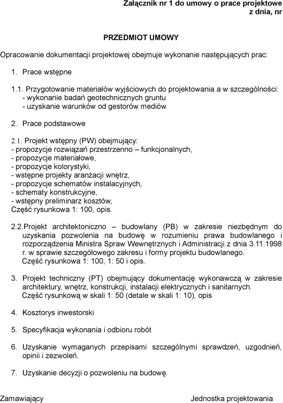 Projekt wstępny (PW) obejmujący: - propozycje rozwiązań przestrzenno funkcjonalnych, - propozycje materiałowe, - propozycje kolorystyki, - wstępne projekty aranżacji wnętrz, - propozycje schematów