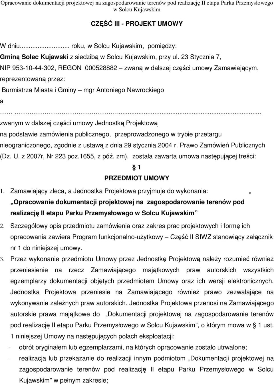 .. zwanym w dalszej części umowy Jednostką Projektową na podstawie zamówienia publicznego, przeprowadzonego w trybie przetargu nieograniczonego, zgodnie z ustawą z dnia 29 stycznia.2004 r.