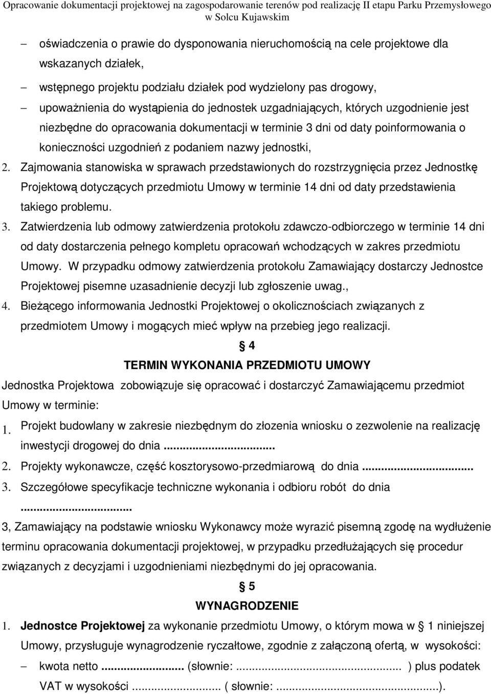 Zajmowania stanowiska w sprawach przedstawionych do rozstrzygnięcia przez Jednostkę Projektową dotyczących przedmiotu Umowy w terminie 14 dni od daty przedstawienia takiego problemu. 3.