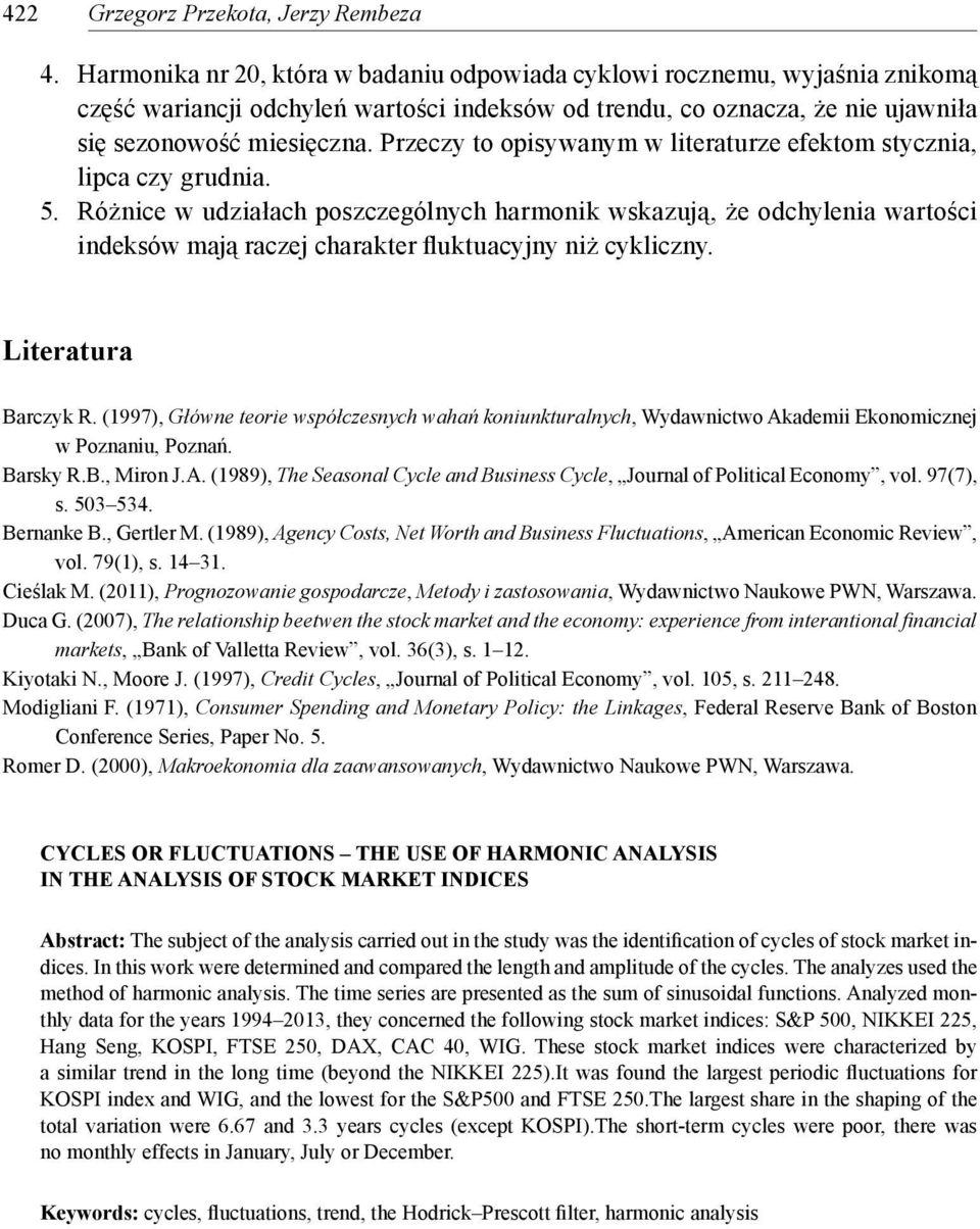 Przeczy to opisywanym w literaturze efektom stycznia, lipca czy grudnia. 5.