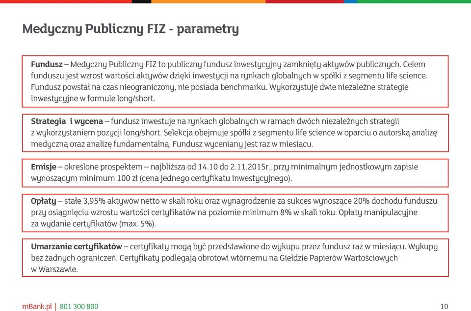 Wykorzystuje dwie niezależne strategie inwestycyjne w formule long/short.