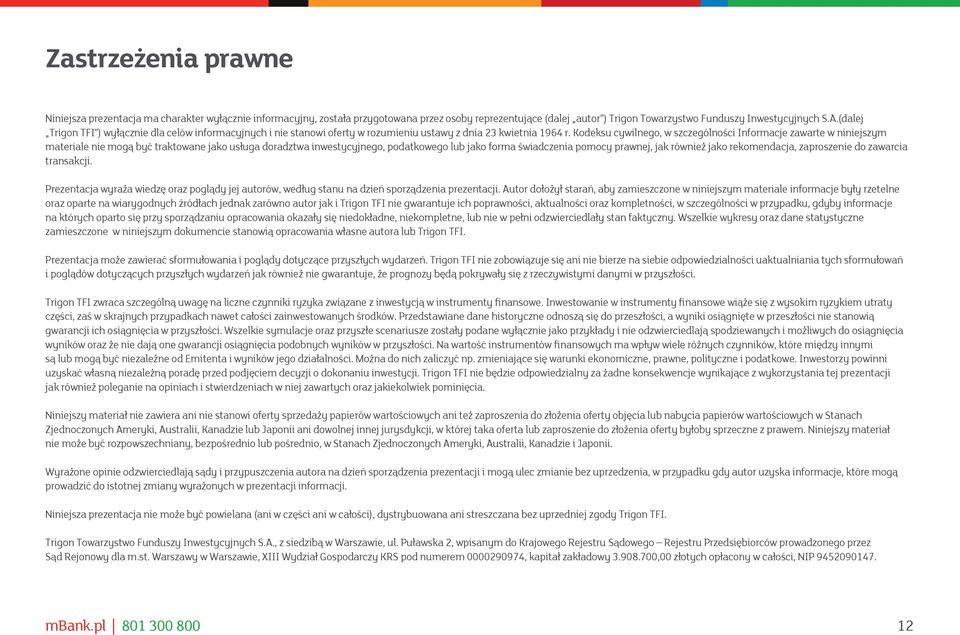 Kodeksu cywilnego, w szczególności Informacje zawarte w niniejszym materiale nie mogą być traktowane jako usługa doradztwa inwestycyjnego, podatkowego lub jako forma świadczenia pomocy prawnej, jak