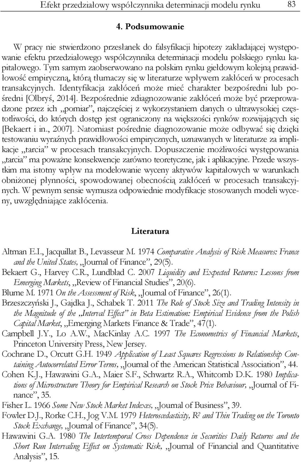 Tym samym zaobserwowano na polskm rynku gełdowym kolejną prawdłowość empryczną, którą tłumaczy sę w lteraturze wpływem zakłóceń w procesach transakcyjnych.