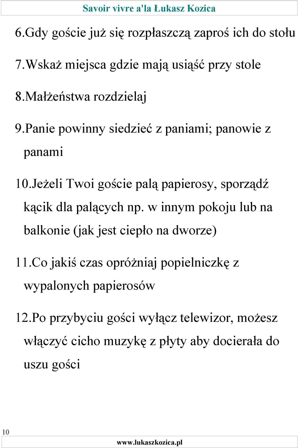 Jeżeli Twoi goście palą papierosy, sporządź kącik dla palących np.