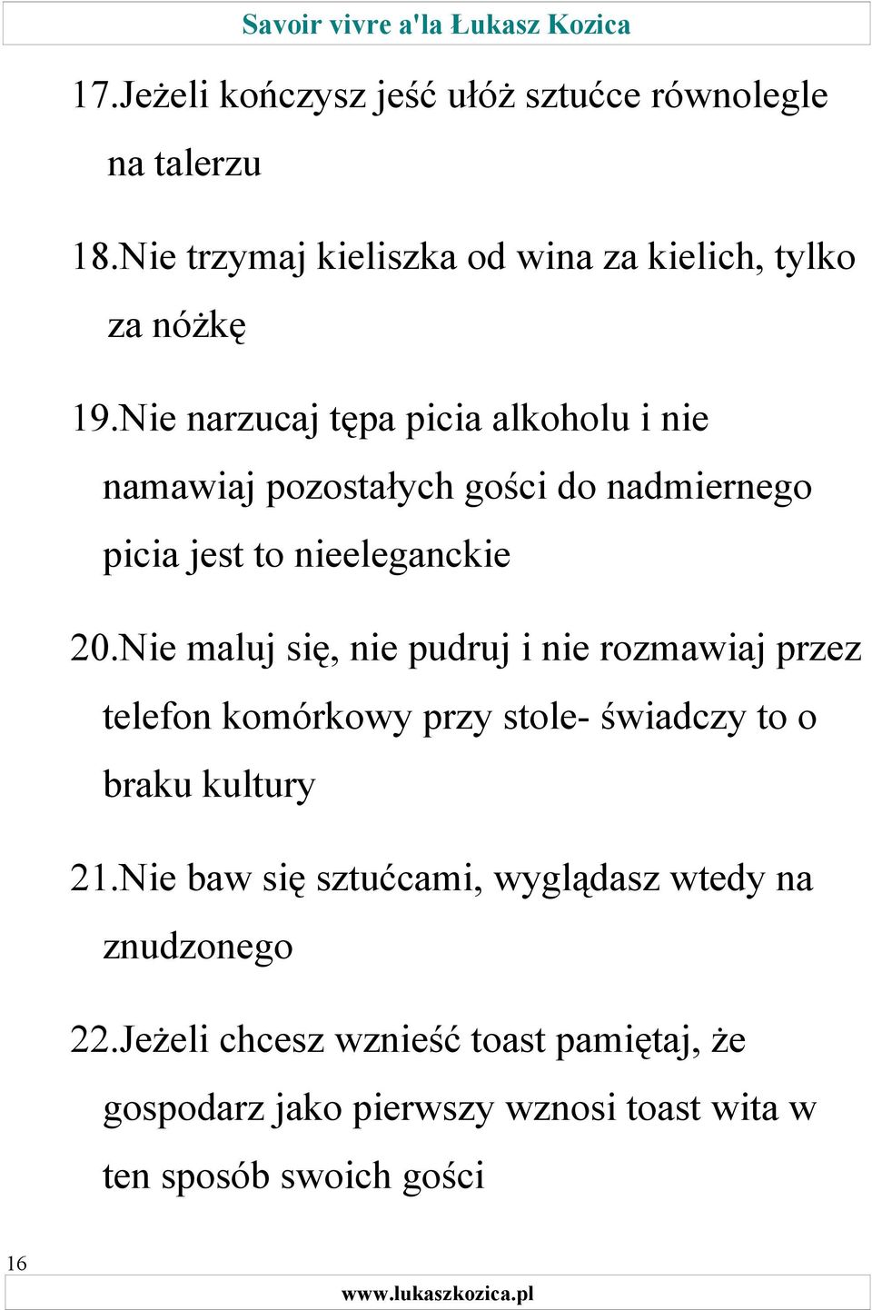 Nie maluj się, nie pudruj i nie rozmawiaj przez telefon komórkowy przy stole- świadczy to o braku kultury 21.