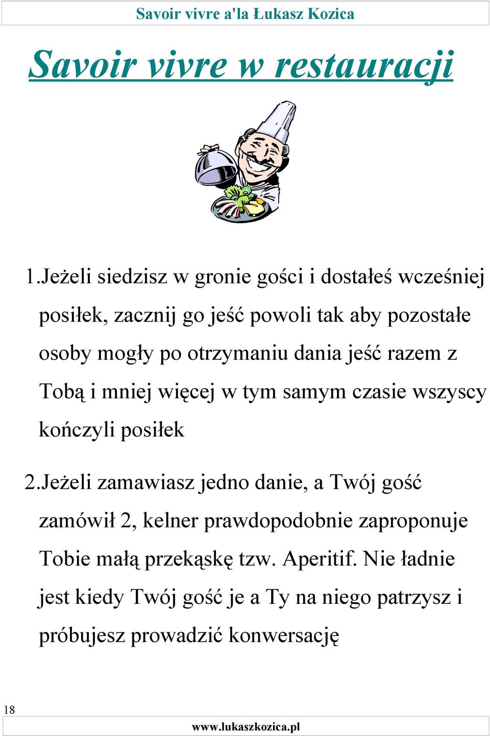 po otrzymaniu dania jeść razem z Tobą i mniej więcej w tym samym czasie wszyscy kończyli posiłek 2.