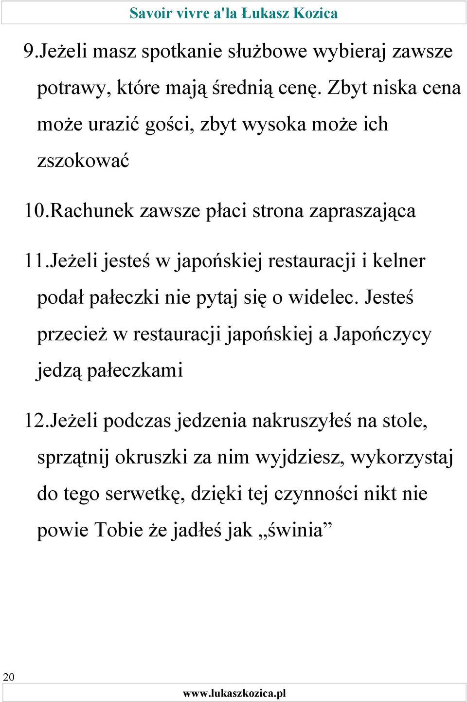 Jeżeli jesteś w japońskiej restauracji i kelner podał pałeczki nie pytaj się o widelec.