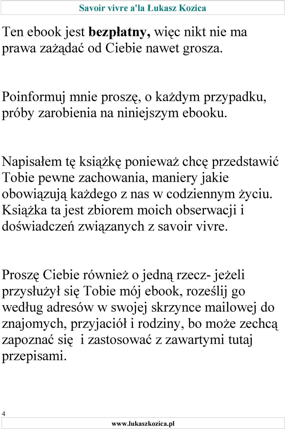 Napisałem tę książkę ponieważ chcę przedstawić Tobie pewne zachowania, maniery jakie obowiązują każdego z nas w codziennym życiu.