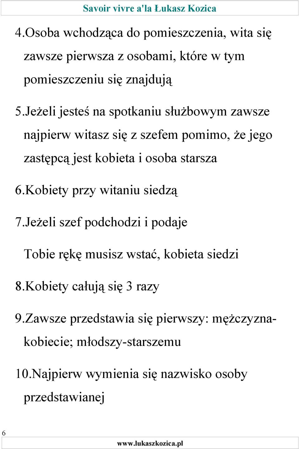 starsza 6.Kobiety przy witaniu siedzą 7.Jeżeli szef podchodzi i podaje Tobie rękę musisz wstać, kobieta siedzi 8.