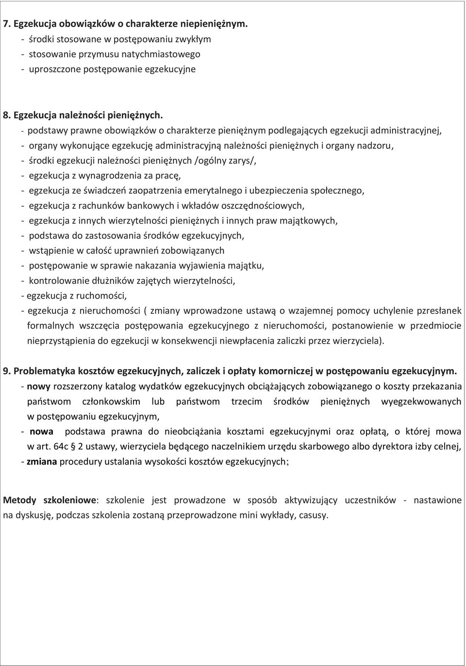 - podstawy prawne obowiązków o charakterze pieniężnym podlegających egzekucji administracyjnej, - organy wykonujące egzekucję administracyjną należności pieniężnych i organy nadzoru, - środki