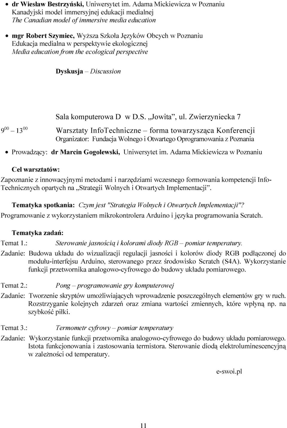 medialna w perspektywie ekologicznej Media education from the ecological perspective Sala komputerowa D w D.S. Jowita, ul.